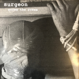 Surgeon ‎– Screw The Roses