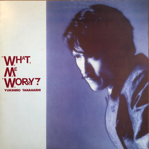 Yukihiro Takahashi ‎– What, Me Worry?