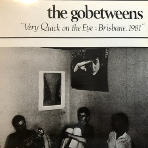 The Gobetweens – Very Quick On The Eye = Brisbane, 1981