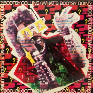 Bootsy Collins	- What&#039;s Bootsy Doin&#039;?