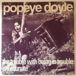 Popeye Doyle - The Trouble With Being In Trouble