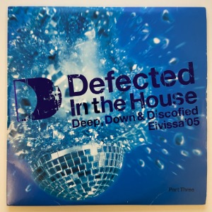 Various - Defected In The House - Eivissa &#039;05 (Part Three: Deep, Down &amp; Discofied) (3 x 12&quot;)