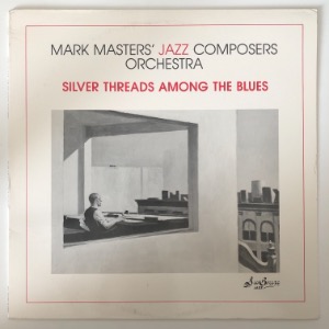 Mark Masters&#039; Jazz Composers Orchestra - Silver Threads Among The Blues