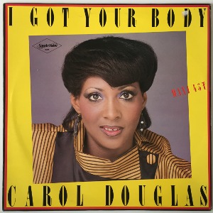 Carol Douglas - I Got Your Body / Got Ya Where I Want Ya