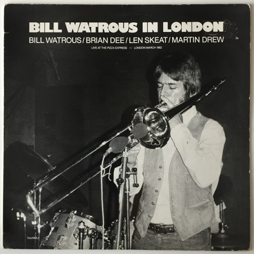 Bill Watrous / Brian Dee / Len Skeat / Martin Drew - Live At The Pizza Express - London March 1982