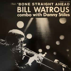 Bill Watrous Combo With Danny Stiles ‎– &#039;Bone Straight Ahead