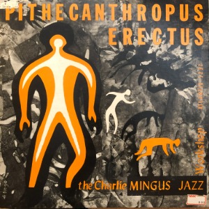 The Charlie Mingus Jazz Workshop ‎ - Pithecanthropus Erectus