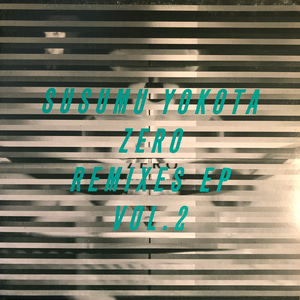 Susumu Yokota ‎– Zero Remixes EP Vol. 2
