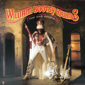 William &quot;Bootsy&quot; Collins - The One Giveth, The Count Taketh Away