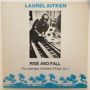 Laurel Aitken - Rise And Fall: The Legendary Godfather Of Ska, Vol. 1